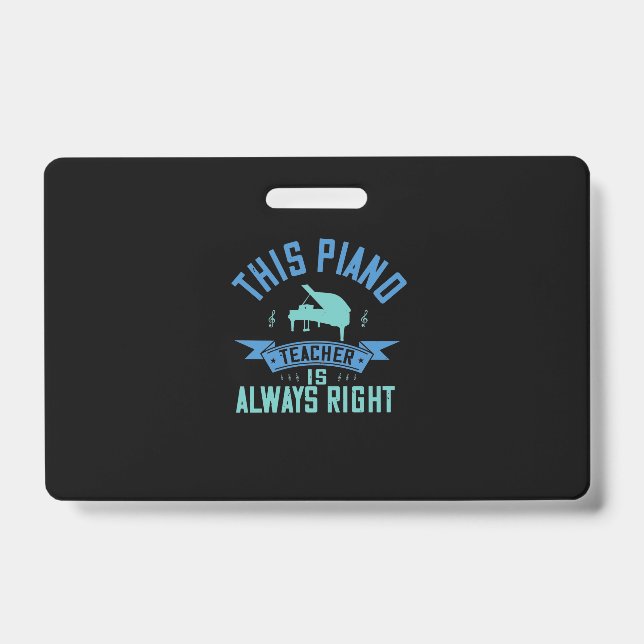 This Piano Teacher Is Always Right ID Badge (Front)
