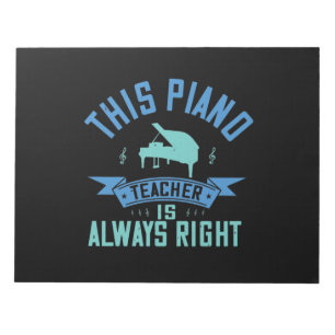 This Piano Teacher Is Always Right Notepad