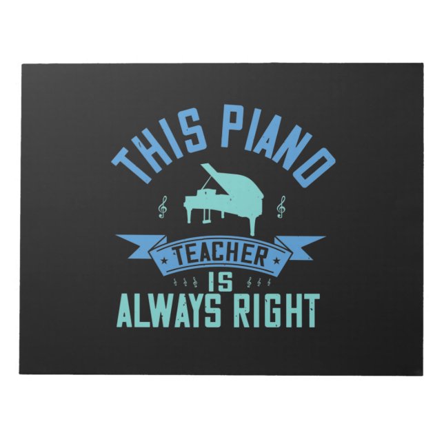 This Piano Teacher Is Always Right Notepad (Front)