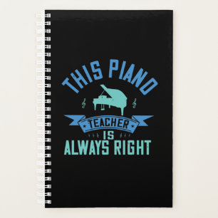 This Piano Teacher Is Always Right Planner