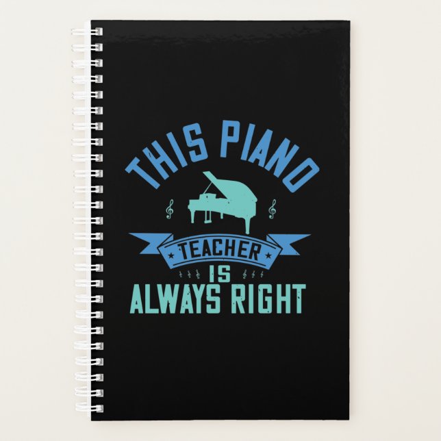 This Piano Teacher Is Always Right Planner (Front)