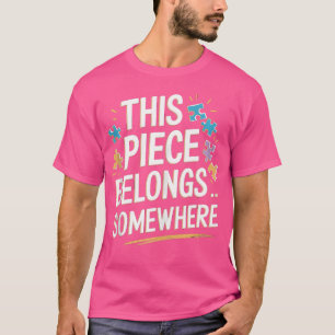 This Piece Belongs Somewhere - Funny Puzzle Jigsaw T-Shirt