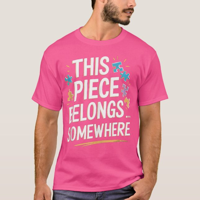 This Piece Belongs Somewhere - Funny Puzzle Jigsaw T-Shirt (Front)