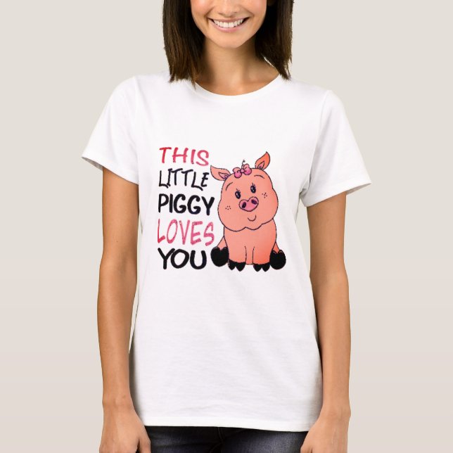 This Piggy Loves You T-Shirt (Front)