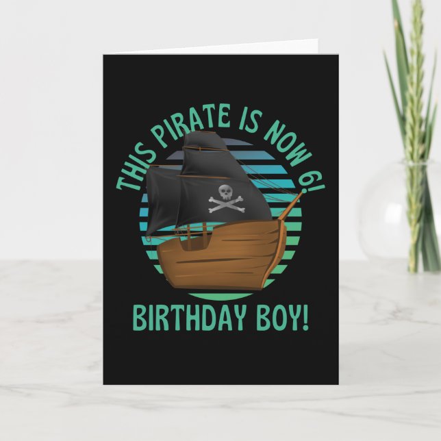 This Pirate Is Now 6  Birthday Boy Card (Front)