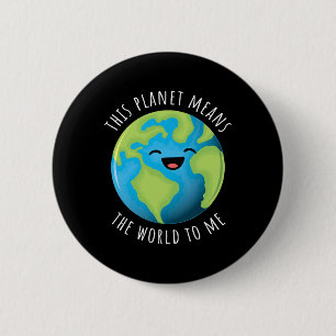 This Planet Means The World To Me Cute Earth Day B 6 Cm Round Badge
