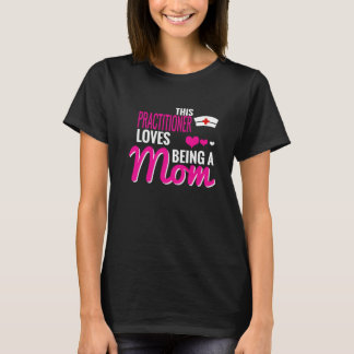 THIS PRACTITIONER LOVES BEING A MOM T-Shirt