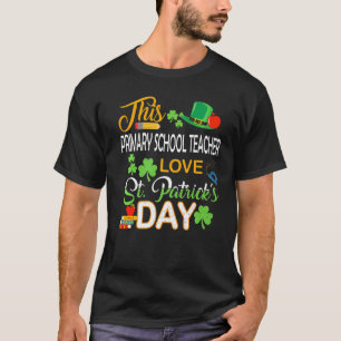 This Primary School Teacher Love St Patrick S Day T-Shirt