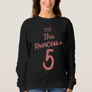This Princess Is 5 Year Old 5th Happy Birthday To  Sweatshirt