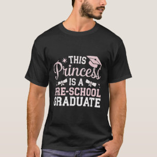 This Princess Is A Pre School Graduate Pre K Gradu T-Shirt