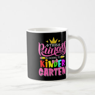 This Princess Is Going To Kindergarten Back To Sch Coffee Mug