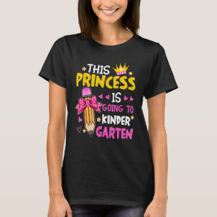 This Princess Is Going To Kindergarten Back To Sch T-Shirt