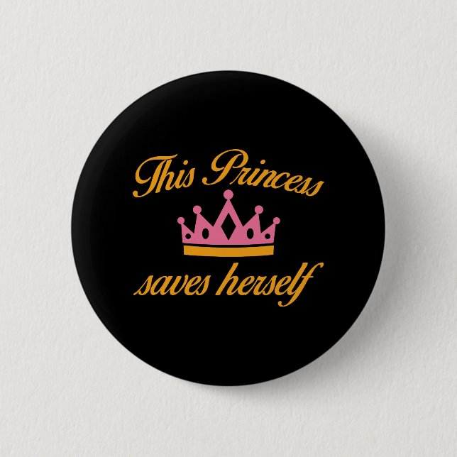 This Princess Saves Herself 6 Cm Round Badge (Front)