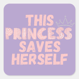 This Princess Saves Herself Custom Square Sticker