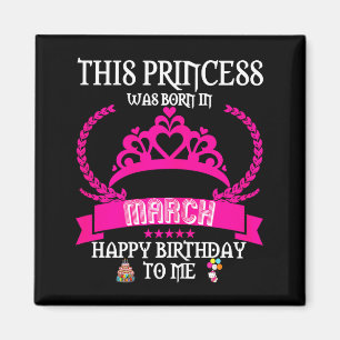 This princess was born in march funny mar birthday magnet