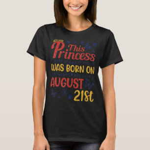This Princess Was Born On August 21 Happy Birthday T-Shirt