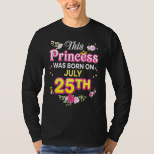 This Princess Was Born On July 25 25th Happy Birth T-Shirt