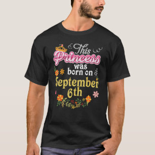 This Princess Was Born On September 6th Happy Birt T-Shirt