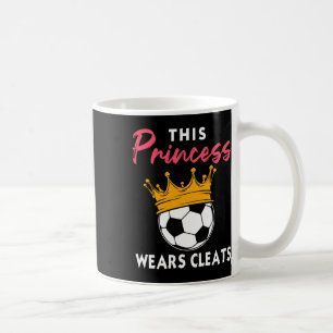 This Princess Wears Cleats Cool Soccer Girl Bigges Coffee Mug