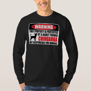 This Property Is Protected By A Highly Trained Chi T-Shirt