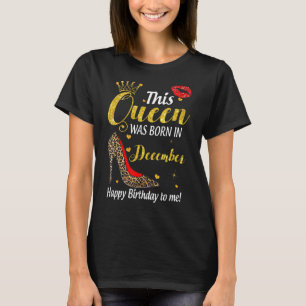 This Queen Are Born in December Happy Birthday Fun T-Shirt