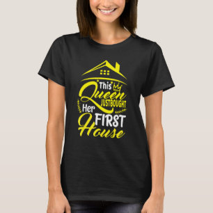 This Queen Bought Her First House New Homeowner Ho T-Shirt