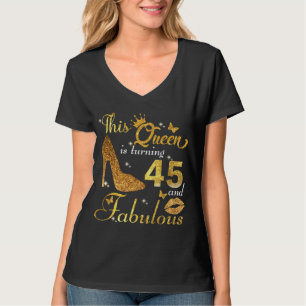This queen is turning 45 and fabulous T-Shirt
