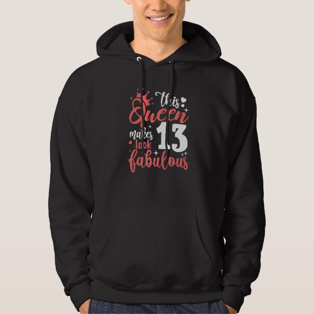 This Queen Makes 13 Look Fabulous 13th Birthday Hoodie (Front)