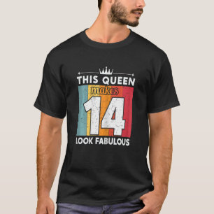 This Queen Makes 14 Look Fabulous 14 Years Old Bir T-Shirt