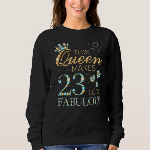 This Queen Makes 23 Look Fabulous 23rd Birthday Ad Sweatshirt