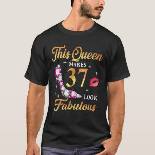 This Queen Makes 37 Look Fabulous 37th Birthday Qu T-Shirt