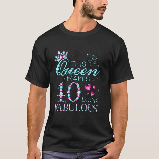 This Queen Makes 40 Look Fabulous 40th Birthday Bd T-Shirt (Front)