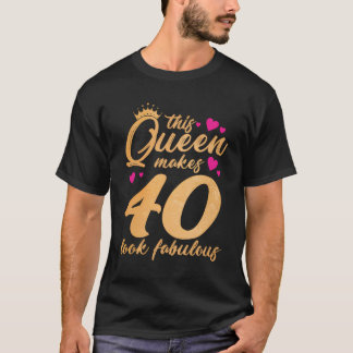 This Queen Makes 40 Look Fabulous Funny 40Th Birth T-Shirt