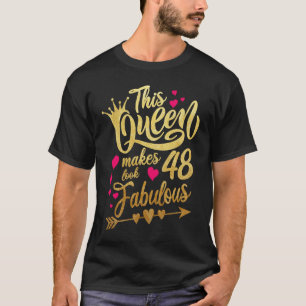 This Queen makes 48 look Fabulous 48th Birthday T-Shirt