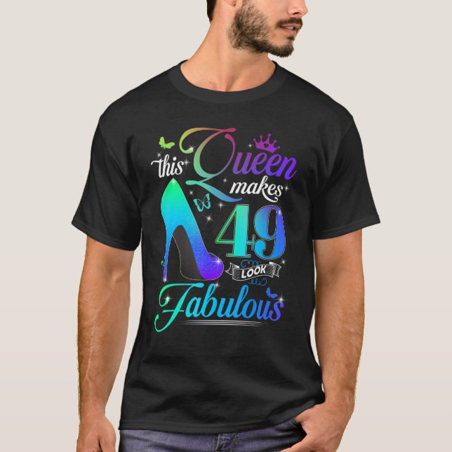 This Queen Makes 49 Look Fabulous 49th Birthday  P T-Shirt (Front)