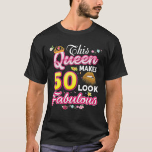 This Queen Makes 50 Look Fabulous 50Th Birthday Ye T-Shirt
