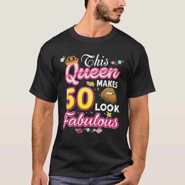 This Queen Makes 50 Look Fabulous 50Th Birthday Ye T-Shirt (Front)