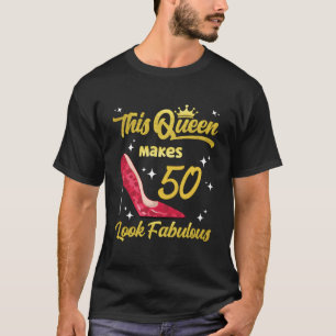 This Queen Makes 50 Look Fabulous Sassy 50Th T-Shirt