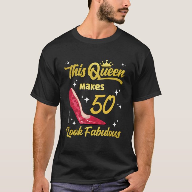This Queen Makes 50 Look Fabulous Sassy 50Th T-Shirt (Front)