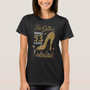 This Queen Makes 53 Look Fabulous 53rd Birthday Mo T-Shirt