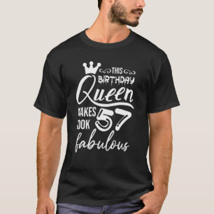This Queen Makes 57 Look Fabulous 57th Birthday  W T-Shirt