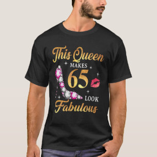 This Queen Makes 65 Look Fabulous 65Th Birthday Qu T-Shirt