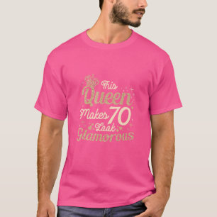 This Queen Makes 70 Look Glamourous Birthday Seven T-Shirt