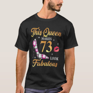 This Queen Makes 73 Look Fabulous 73Rd Birthday Qu T-Shirt