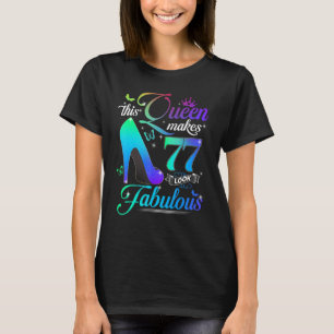This Queen Makes 77 Look Fabulous 77th Birthday  P T-Shirt