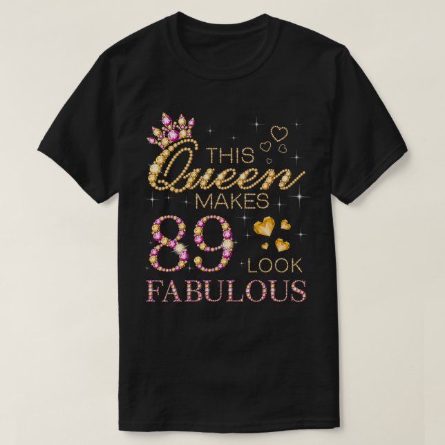 This Queen Makes 89 Look Fabulous 89th Birthday Qu T-Shirt (Design Front)