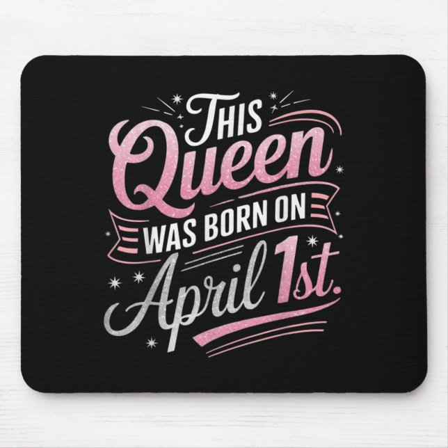 This Queen was Born April 1st Birthday April Fools Mouse Mat (Front)