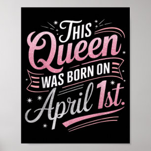 This Queen was Born April 1st Birthday April Fools Poster