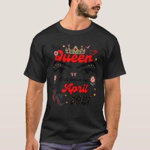 This Queen Was Born in April 1981 April birthday W T-Shirt