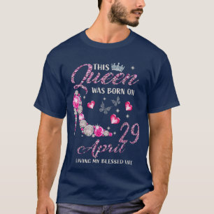 This Queen Was Born In April 29 Living My Blessed T-Shirt